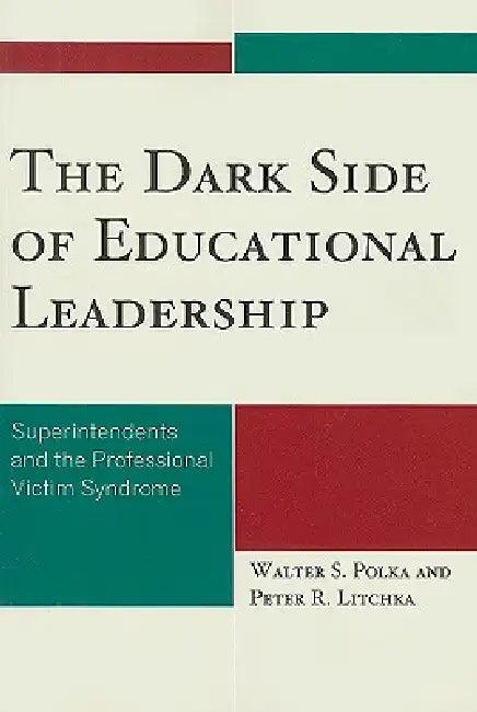 Dark Side of Educational Leadership (English, Walter S. Polka | Peter R. Litchka)