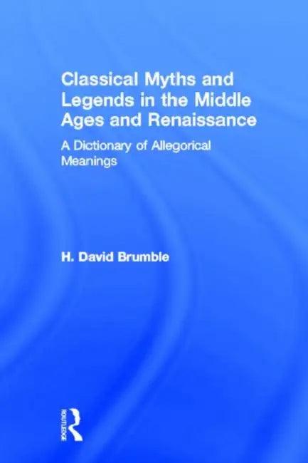 Classical Myths and Legends in the Middle Ages and Renaissance (English, H. David Brumble)