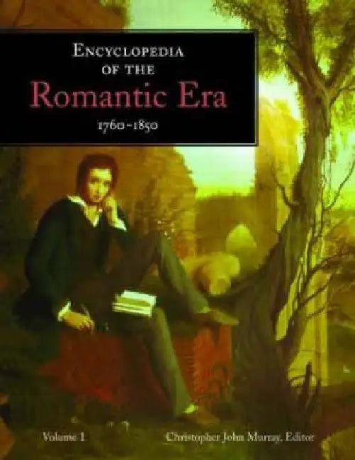 Encyclopedia of the Romantic Era, 1760-1850 (English, Christopher John Murray)