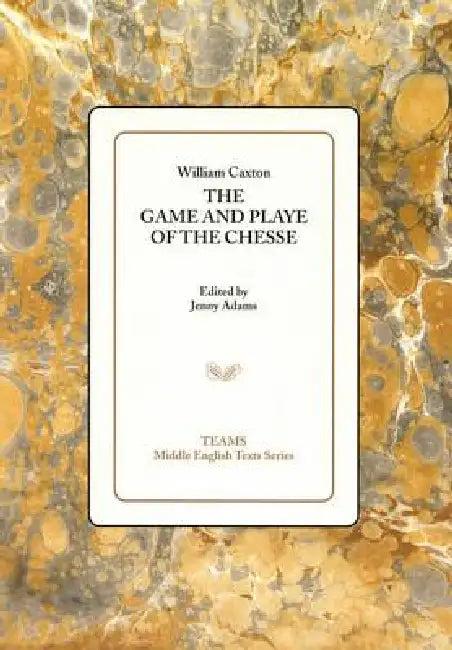 The Game and Playe of the Chesse (English, William Caxton | Jenny Adams)