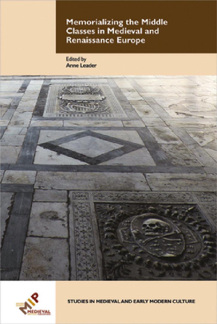 Memorializing the Middle Classes in Medieval and Renaissance Europe (English, Anne Leader)
