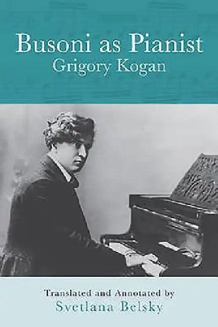 Busoni as Pianist (English, Grigory Kogan | Svetlana Belsky)