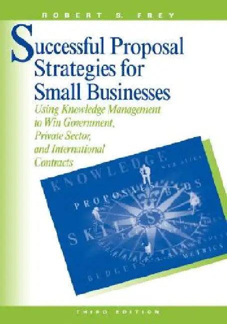 Successful Proposal Strategies for Small Businesses (English, Robert S. Frey)