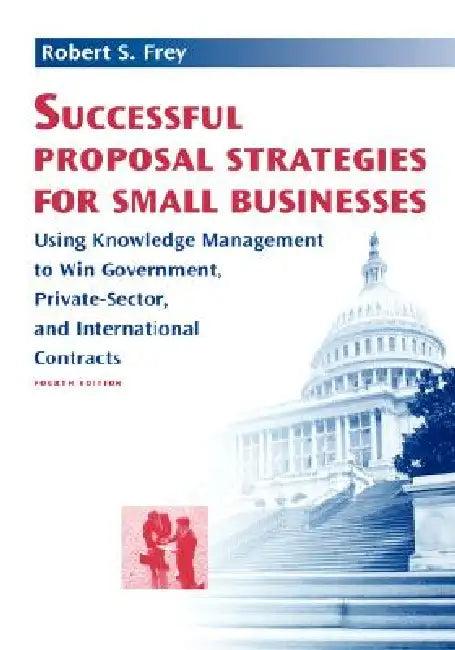 Successful Proposal Strategies for Small Businesses (English, Robert S. Frey)