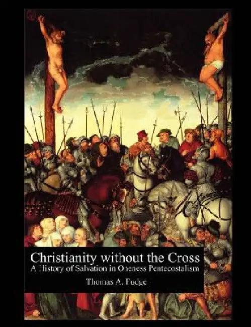 Christianity without the Cross (English, Thomas A. Fudge)