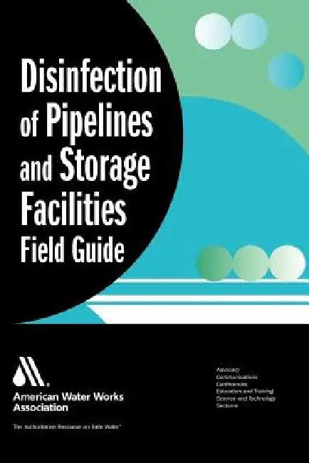 Disinfection of Pipelines and Storage Facilities Field Guide (English, Fred J. Sanchez William C. Lauer)