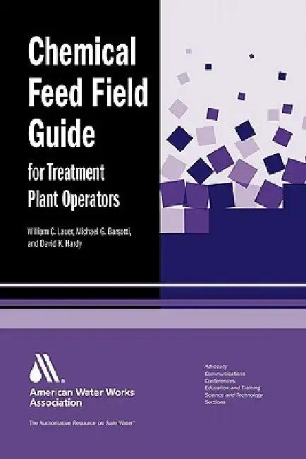 Chemical Feed Field Guide for Treatment Plant Operators (English, William C. Lauer | David K. Hardy)