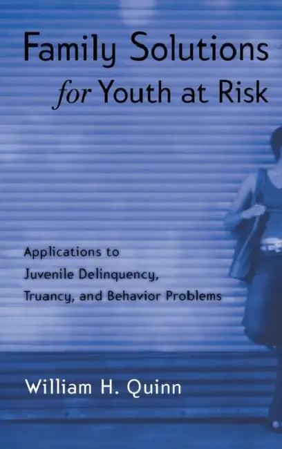 Family Solutions for Youth at Risk (English, William H. Quinn)