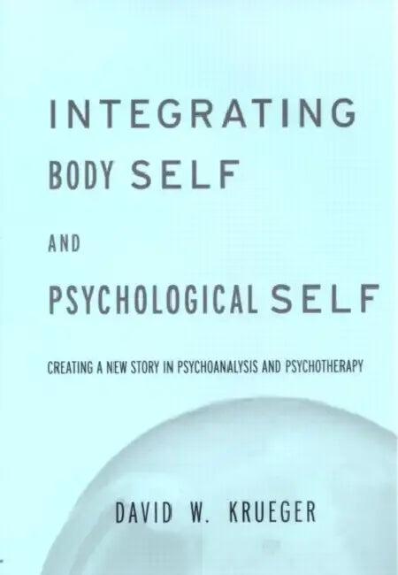 Integrating Body Self & Psychological Self (English, David W. Krueger)
