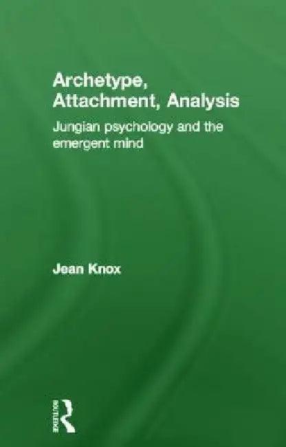 Archetype, Attachment, Analysis (English, Jean Knox)