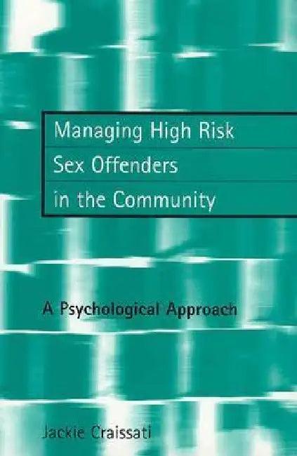 Managing High Risk Sex Offenders in the Community (English, Jackie Craissati)