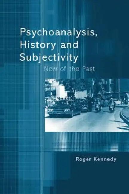 Psychoanalysis, History and Subjectivity (English, Roger Kennedy)