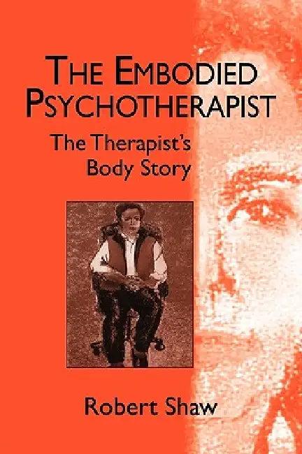 The Embodied Psychotherapist (English, Robert Shaw)