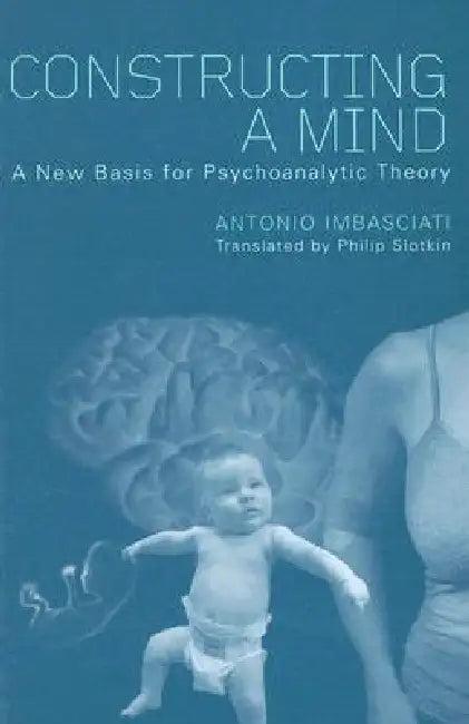 Constructing a Mind (English, Antonio Imbasciati | Philip Slotkin)
