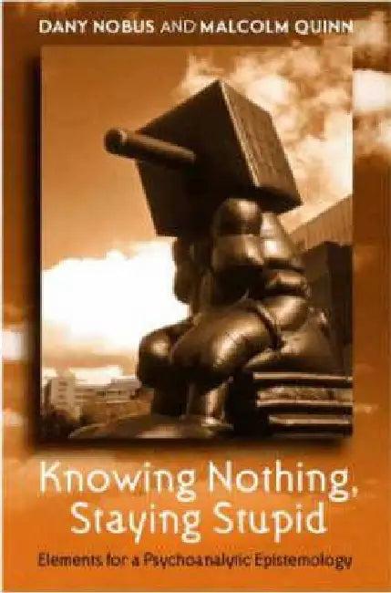 Knowing Nothing, Staying Stupid (English, Dany Nobus | Malcolm Quinn)