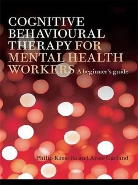 Cognitive Behavioural Therapy for Mental Health Workers (English, Philip Kinsella | Anne Garland)