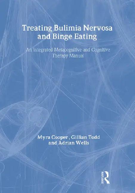 Treating Bulimia Nervosa And Binge Eating (English, Myra Cooper | Gillian Todd | Adrian Wells)