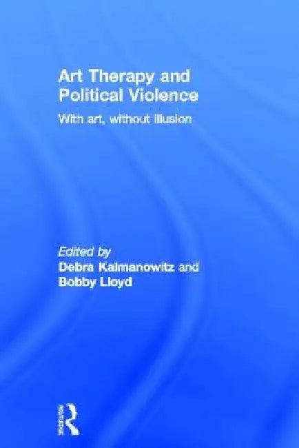 Art Therapy and Political Violence (English, Debra Kalmanowitz | Bobby Lloyd)