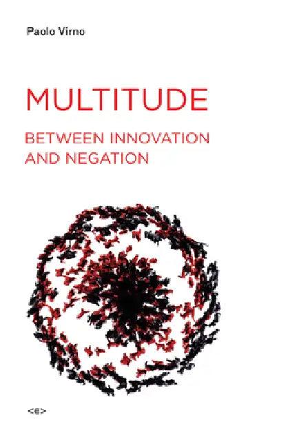 Multitude between Innovation and Negation (English, Paolo Virno | Isabella Bertoletti | James Cascaito)