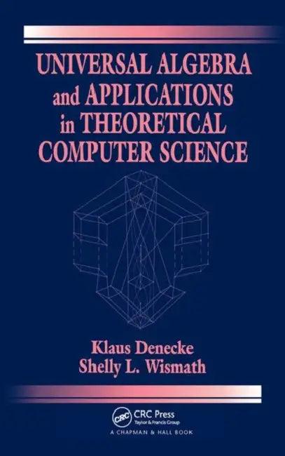 Universal Algebra and Applications in Theoretical Computer Science (English, Klaus Denecke | Shelly L. Wismath)