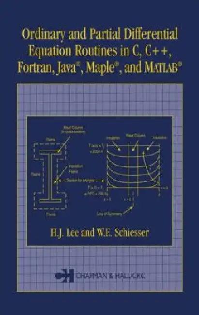 Ordinary and Partial Differential Equation Routines in C, C++, Fortran, Java, Maple, and MATLAB (English, H. J. Lee | W. E. Schiesser)