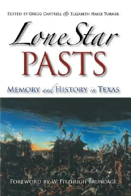 Lone Star Pasts (English, Gregg Cantrell | Elizabeth Hayes Turner | W. Fitzhugh Brundage)