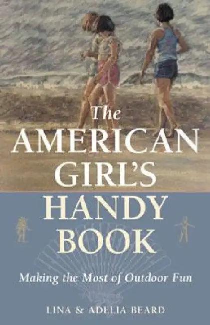 The American Girl's Handy Book (English, Lina Beard)