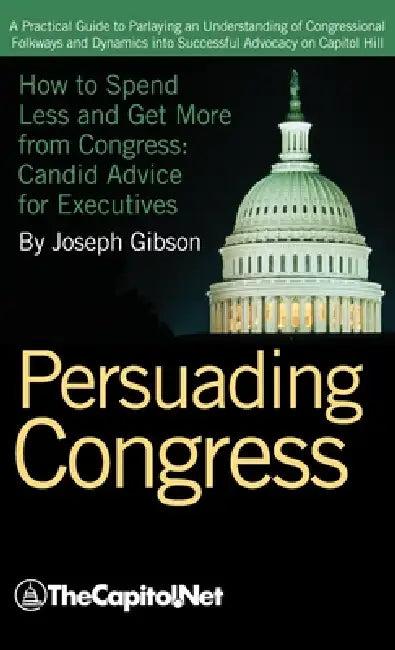 Persuading Congress (English, Joseph Gibson)