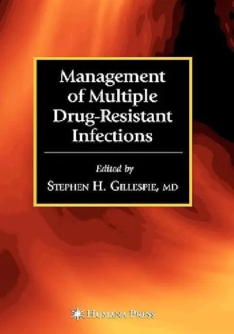 Management of Multiple Drug-Resistant Infections (English, Stephen H. Gillespie)