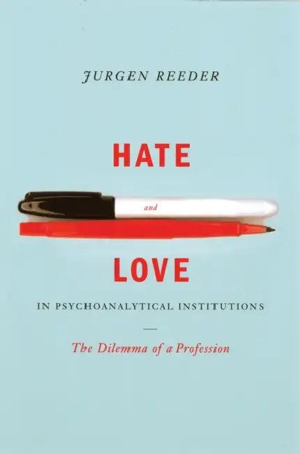 Hate and Love in Pyschoanalytical Institutions (English, Jurgen Reeder)