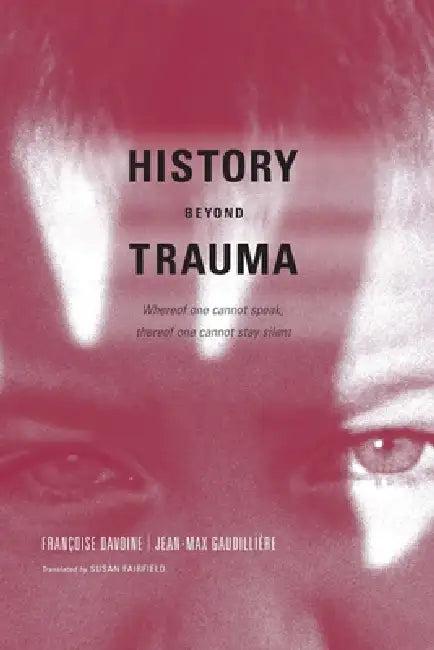 History Beyond Trauma (English, Francoise Davoine | Jean-Max Gaudilliere | Susan Fairfield)