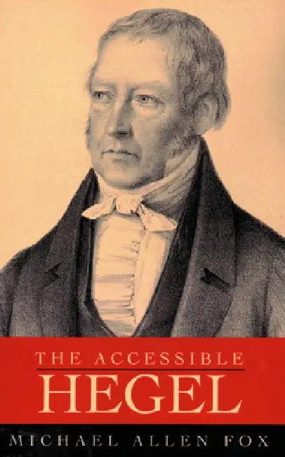 The Accessible Hegel (English, Michael Allen Fox)