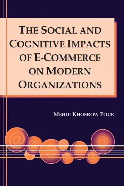 The Social and Cognitive Impacts of E-Commerce on Modern Organizations (English, Mehdi Khosrow-Pour)