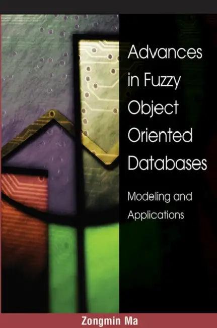 Advances in Fuzzy Object-Oriented Databases (English, Zongmin Ma | Zongmin Ma)