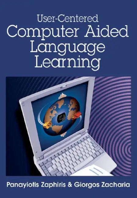 User-Centered Computer Aided Language Learning (English, Panayiotis Zaphiris | Giorgos Zacharia)