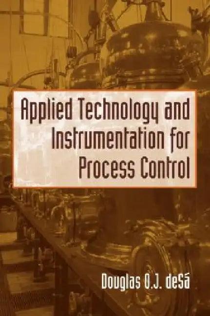 Applied Technology and Instrumentation for Process Control (English, Douglas O. De Sa)
