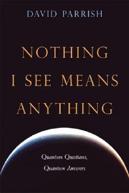Nothing I See Means Anything (English, David Parrish)