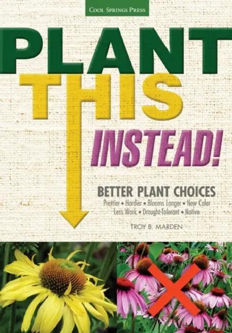 Plant This Instead! (English, Troy B. Marden)