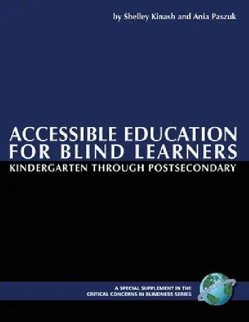 Accessible Education for Blind Learners Kindergarten Through Postsecondary (English, Shelley Kinash | Ania Paszuk | Ronald J. Ferguson)