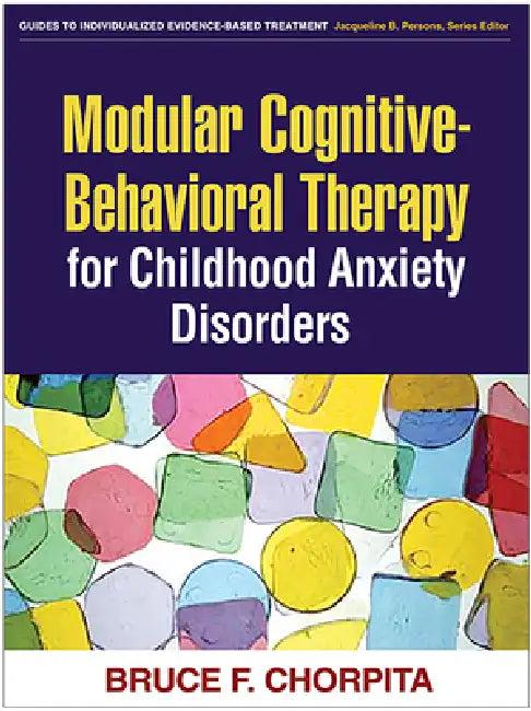 Modular Cognitive-Behavioral Therapy for Childhood Anxiety Disorders (English, Bruce F. Chorpita)
