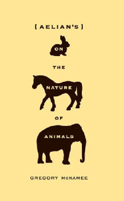 Aelian's on the Nature of Animals (English, Gregory McNamee)