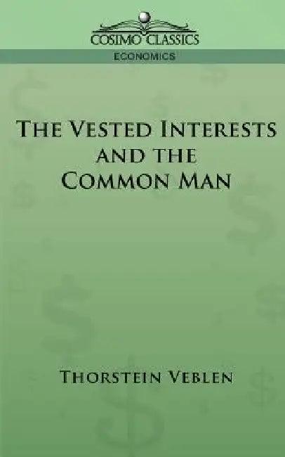 The Vested Interests and the Common Man (English, Thorstein Veblen)