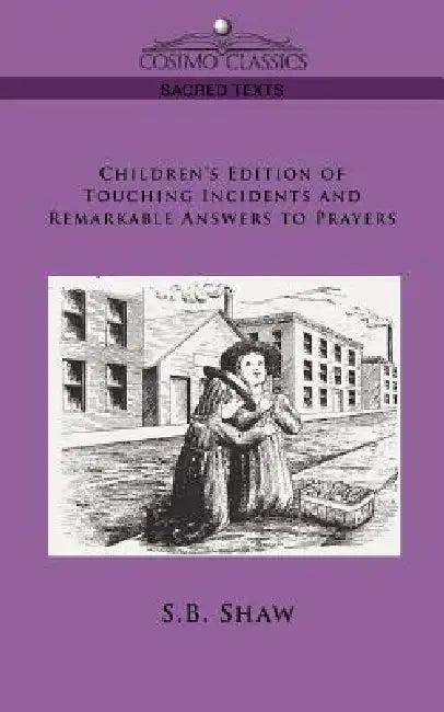 Children's Edition of Touching Incidents and Remarkable Answers to Prayer (English, S. B. Shaw)