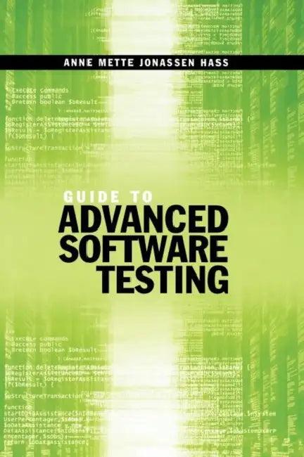 Guide to Advanced Software Testing (English, Anne Mette Jonassen Hass)