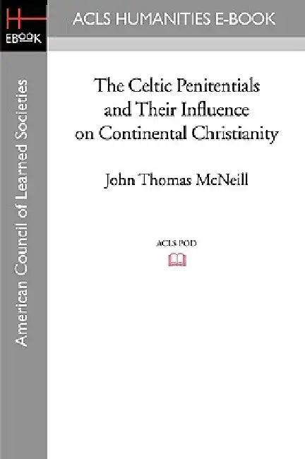 The Celtic Penitentials and Their Influence on Continental Christianity (English, John Thomas McNeill)
