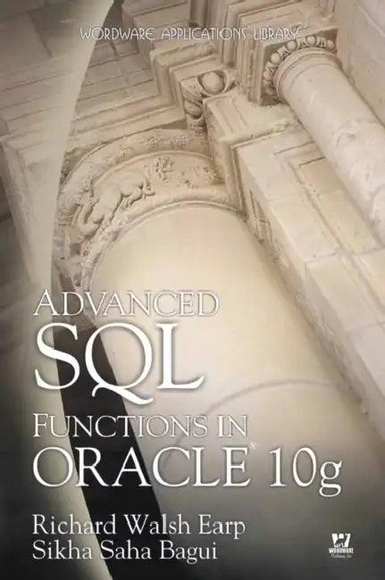 Advanced SQL Functions in Oracle 10g (English, Richard Earp | Sikha Bagui)