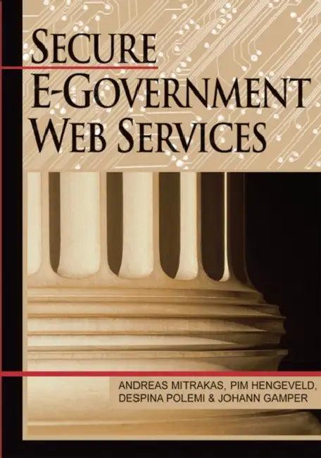 Secure E-Government Web Services (English, Andreas Mitrakas | Pim Hengeveld | Despina Polemi)