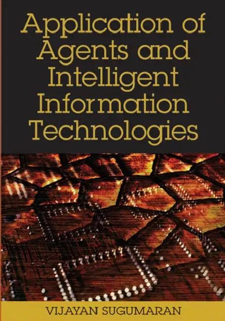 Application of Agents and Intelligent Information Technologies (English, Vijayan Sugumaran)