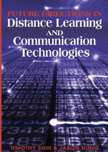 Future Directions in Distance Learning and Communication Technologies (English, Timothy Shih | Jason Hung)