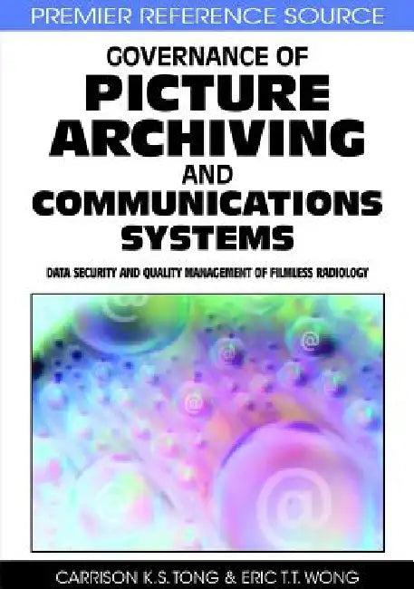Governance of Picture Archiving and Communications Systems (English, Carrison K. S. Tong | Eric T. T. Wong)